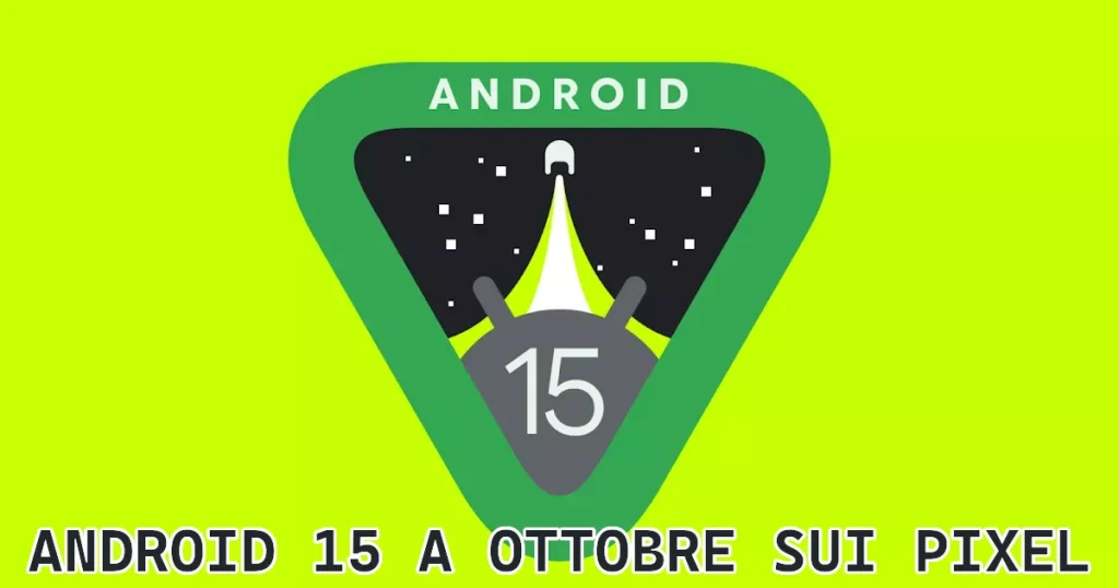 Android 15 solo fra un mese sui Google Pixel